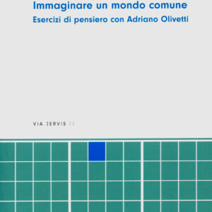 Immaginare un mondo comune. Esercizi di pensiero con Adriano Olivetti